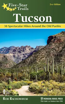 Senderos de cinco estrellas: Tucson: 38 espectaculares excursiones por el viejo pueblo - Five-Star Trails: Tucson: 38 Spectacular Hikes Around the Old Pueblo