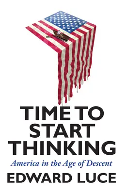 Es hora de empezar a pensar: América en la era de la decadencia - Time to Start Thinking: America in the Age of Descent