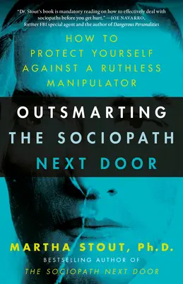 Cómo superar al sociópata de al lado: cómo protegerse de un manipulador despiadado - Outsmarting the Sociopath Next Door: How to Protect Yourself Against a Ruthless Manipulator