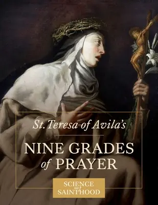 Los nueve grados de oración de Santa Teresa de Ávila - St. Teresa of Avila's Nine Grades of Prayer