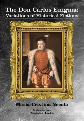 El enigma de Don Carlos: Variaciones de ficciones históricas - The Don Carlos Enigma: Variations of Historical Fictions