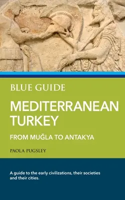 Guía azul Turquía mediterránea: De Muğla a Antakya - Blue Guide Mediterranean Turkey: From Muğla to Antakya