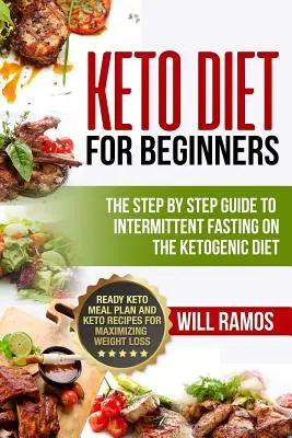 Dieta Keto Para Principiantes: La Guía Paso a Paso Para El Ayuno Intermitente En La Dieta Cetogénica: Plan de Comidas Keto y Recetas Keto Para Maximi - Keto Diet For Beginners: The Step By Step Guide To Intermittent Fasting On The Ketogenic Diet: Ready Keto Meal Plan and Keto Recipes For Maximi