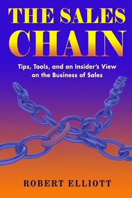 La cadena de ventas: Consejos, herramientas y una visión desde dentro del negocio de las ventas - The Sales Chain: Tips, Tools, and an insider's view on the business of sales