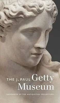 Manual de la colección de antigüedades del Museo J. Paul Getty - The J. Paul Getty Museum Handbook of the Antiquities Collection