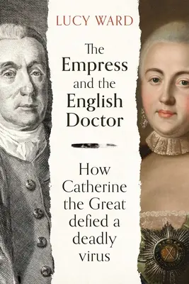 La emperatriz y el médico inglés: Cómo Catalina la Grande desafió a un virus mortal - The Empress and the English Doctor: How Catherine the Great Defied a Deadly Virus