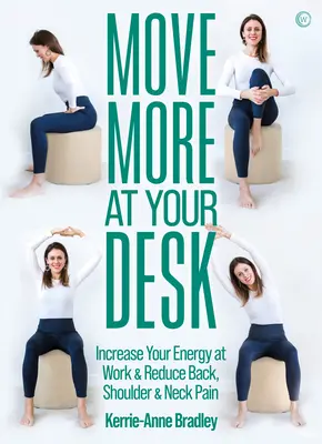 Muévete más en tu escritorio: Reduzca el dolor de espalda y aumente su energía en el trabajo - Move More at Your Desk: Reduce Back Pain and Increase Your Energy at Work