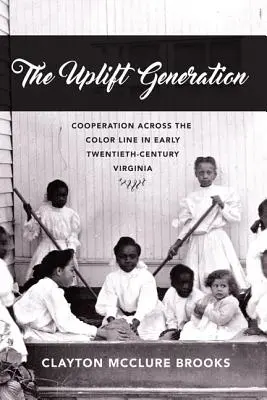 La generación ascendente: Cooperación a través de la línea de color en la Virginia de principios del siglo XX - The Uplift Generation: Cooperation Across the Color Line in Early Twentieth-Century Virginia
