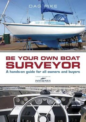 Sea su propio perito naval: Una guía práctica para todos los propietarios y compradores - Be Your Own Boat Surveyor: A Hands-On Guide for All Owners and Buyers