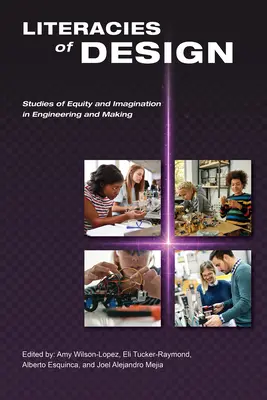 Alfabetización del diseño: Estudios de equidad e imaginación en ingeniería y fabricación - Literacies of Design: Studies of Equity and Imagination in Engineering and Making