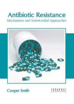 Resistencia a los antibióticos: Mecanismos y enfoques antimicrobianos - Antibiotic Resistance: Mechanisms and Antimicrobial Approaches