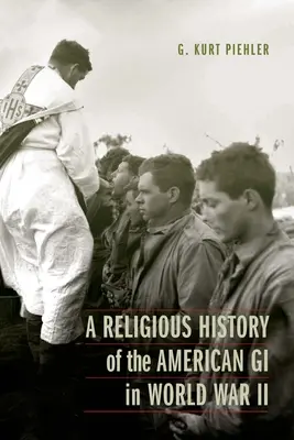 Historia religiosa de los soldados estadounidenses en la Segunda Guerra Mundial - A Religious History of the American GI in World War II