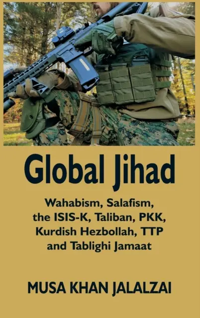 Yihad global: Wahabism, Salafism, the ISIS-K, Taliban, PKK, Kurdish Hezbollah, TTP and Tablighi Jamaat - Global Jihad: Wahabism, Salafism, the ISIS-K, Taliban, PKK, Kurdish Hezbollah, TTP and Tablighi Jamaat