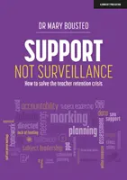 Apoyo, no vigilancia: cómo resolver la crisis de retención del profesorado - Support Not Surveillance - How to solve the teacher retention crisis