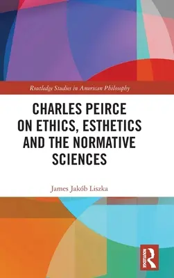 Charles Peirce sobre la ética, la estética y las ciencias normativas - Charles Peirce on Ethics, Esthetics and the Normative Sciences