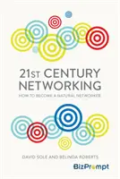 Networking del siglo XXI - Cómo convertirse en un Networker natural - 21st-Century Networking - How to Become a Natural Networker