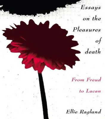 Ensayos sobre los placeres de la muerte: De Freud a Lacan - Essays on the Pleasures of Death: From Freud to Lacan