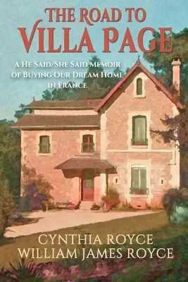 El camino a Villa Page: Un libro de memorias sobre la compra de la casa de nuestros sueños en Francia - The Road to Villa Page: A He Said/She Said Memoir of Buying Our Dream Home in France