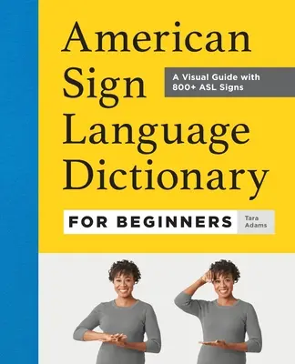 Diccionario de Lengua de Signos Americana para Principiantes: Una guía visual con más de 800 signos ASL - American Sign Language Dictionary for Beginners: A Visual Guide with 800+ ASL Signs