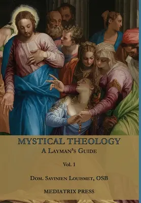 Teología mística: Guía para profanos; vol. 1 - Mystical Theology: A Layman's Guide; vol. 1