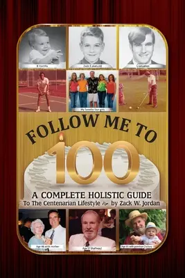 Sígueme hasta los 100: Guía holística completa para un estilo de vida centenario - Follow Me To 100: A Complete Holistic Guide To The Centenarian Lifestyle