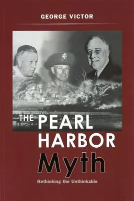 El mito de Pearl Harbor: repensar lo impensable - The Pearl Harbor Myth: Rethinking the Unthinkable