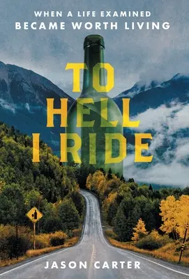 Al infierno cabalgo: cuando una vida examinada se convirtió en algo digno de ser vivido - To Hell I Ride: When a Life Examined Became Worth Living