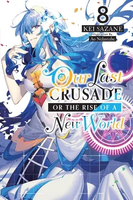 Our Last Crusade or the Rise of a New World, Vol. 8 (Novela Ligera) - Our Last Crusade or the Rise of a New World, Vol. 8 (Light Novel)