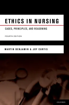 Ética en enfermería: Casos, principios y razonamiento - Ethics in Nursing: Cases, Principles, and Reasoning