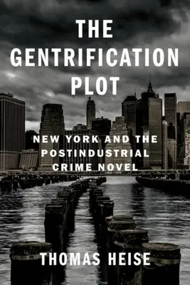 La trama de la gentrificación: Nueva York y la novela negra postindustrial - The Gentrification Plot: New York and the Postindustrial Crime Novel