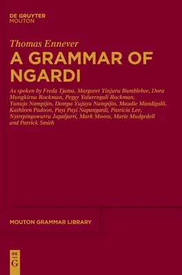 Gramática del ngardi: hablado por F. Tjama, M. Yinjuru Bumblebee, D. Mungkirna Rockman, P. Yalurrngali Rockman, Y. Nampijin, D. Yujuyu Namp - A Grammar of Ngardi: As Spoken by F. Tjama, M. Yinjuru Bumblebee, D. Mungkirna Rockman, P. Yalurrngali Rockman, Y. Nampijin, D. Yujuyu Namp