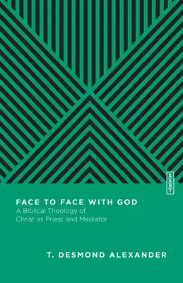 Cara a cara con Dios: Una teología bíblica de Cristo como sacerdote y mediador - Face to Face with God: A Biblical Theology of Christ as Priest and Mediator