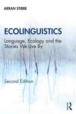 Ecolingüística: Lenguaje, ecología y las historias por las que vivimos - Ecolinguistics: Language, Ecology and the Stories We Live By