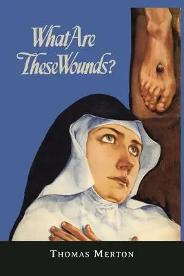 ¿Qué son estas heridas? Vida de una mística cisterciense Santa Lutgarde - What Are These Wounds? the Life of a Cistercian Mystic Saint Lutgarde