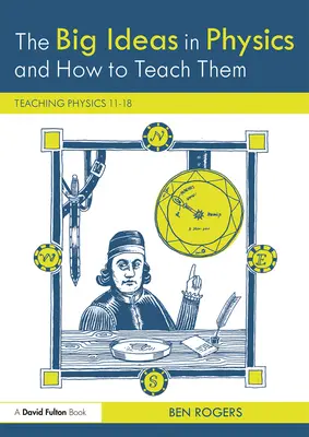 Las grandes ideas de la física y cómo enseñarlas: Enseñanza de la física 11-18 - The Big Ideas in Physics and How to Teach Them: Teaching Physics 11-18