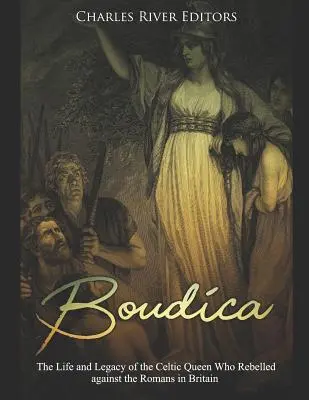 Boudica: vida y legado de la reina celta que se rebeló contra los romanos en Gran Bretaña - Boudica: The Life and Legacy of the Celtic Queen Who Rebelled Against the Romans in Britain