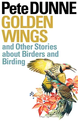 Alas Doradas: Y otras historias sobre observadores de aves - Golden Wings: And Other Stories about Birders and Birding