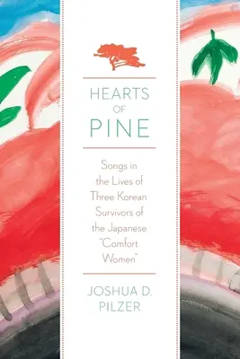 Hearts of Pine: Songs in the Lives of Three Korean Survivors of the Japanese Comfort Women (Corazones de pino: canciones en la vida de tres coreanas supervivientes de las mujeres de solaz japonesas) - Hearts of Pine: Songs in the Lives of Three Korean Survivors of the Japanese Comfort Women