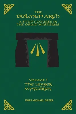 EL ARCO DE LOS DOLMENES Un curso de estudio de los misterios druidas volumen 1 Los misterios menores - THE DOLMEN ARCH A Study Course in the Druid Mysteries volume 1 The Lesser Mysteries