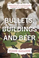 Balas, edificios y cerveza - Hazañas de un contratista que trabaja en ZONAS DE GUERRA - Bullets, Buildings and Beer - Exploits of a contractor working in WAR ZONES