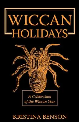 Fiestas Wiccanas - Una Celebración del Año Wiccano: 365 Días en el Año de las Brujas - Wiccan Holidays - A Celebration of the Wiccan Year: 365 Days in the Witches Year