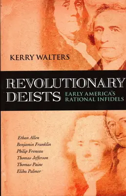 Deístas revolucionarios: Los infieles racionales de la América primitiva - Revolutionary Deists: Early America's Rational Infidels