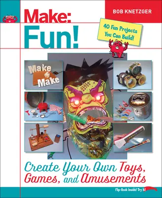¡Diviértete! Crea tus propios juguetes, juegos y diversiones - Make Fun!: Create Your Own Toys, Games, and Amusements
