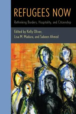 Refugiados ya: Repensar las fronteras, la hospitalidad y la ciudadanía - Refugees Now: Rethinking Borders, Hospitality, and Citizenship