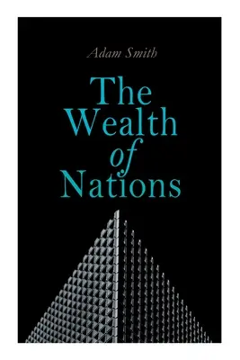 La riqueza de las naciones: Una investigación sobre la naturaleza y las causas (Teoría económica clásica) - The Wealth of Nations: An Inquiry into the Nature and Causes (Economic Theory Classic)