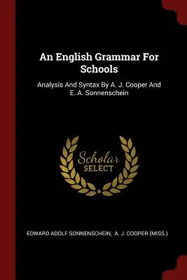 An English Grammar for Schools: Análisis y sintaxis por A. J. Cooper y E. A. Sonnenschein - An English Grammar for Schools: Analysis and Syntax by A. J. Cooper and E. A. Sonnenschein