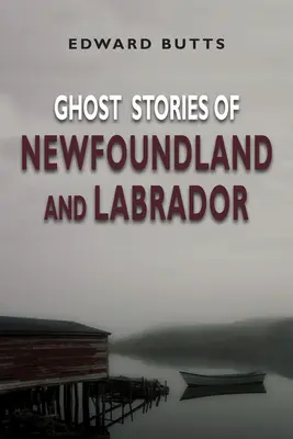 Historias de fantasmas de Terranova y Labrador - Ghost Stories of Newfoundland and Labrador