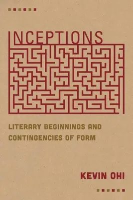 Incepciones: Inicios literarios y contingencias de forma - Inceptions: Literary Beginnings and Contingencies of Form