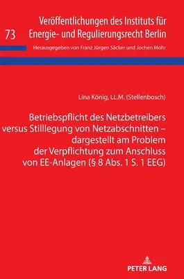 La Obligación Operativa Del Operador De Red Frente Al Desmantelamiento De Tramos De Red - Ilustrado Por El Problema De La Obligación De Conectar Centrales Eléctricas ( 8 - Betriebspflicht Des Netzbetreibers Versus Stilllegung Von Netzabschnitten - Dargestellt Am Problem Der Verpflichtung Zum Anschluss Von Ee-Anlagen ( 8