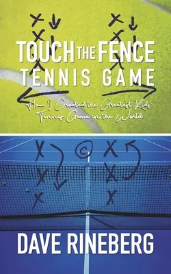 Toca la valla: Cómo creé el mejor juego de tenis para niños del mundo - Touch the Fence Tennis Game: How I Created the Greatest Kids' Tennis Game in the World